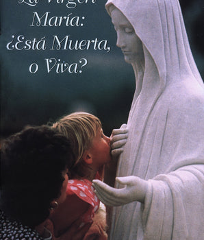 La Virgen María: ¿Está Muerta o Viva?