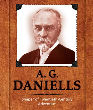A. G. Daniells, Shaper of Twentieth-Century Adventism