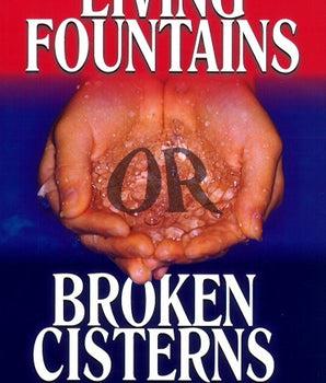 Living Fountains or Broken Cisterns
