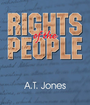 Rights of the People by A. T. Jones