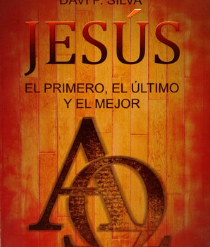 Jesus el Primero, el Ultimo y el Mejor, by D. P. Silva