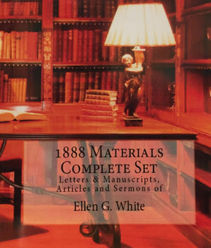 The Ellen G. White 1888 Materials (4 Volume in 1 book)