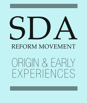 SDA Reform Movement: Origin and Early Experiences