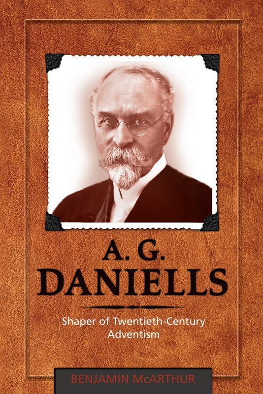 A. G. Daniells, Shaper of Twentieth-Century Adventism