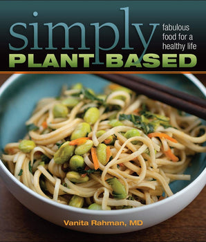 Simply Plant-Based: Fabulous Food for a Healthy Life
By Vanita Rahman, MD